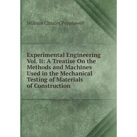 

Книга Experimental Engineering Vol. Ii: A Treatise On the Methods and Machines Used in the Mechanical Testing of Materials of Construction