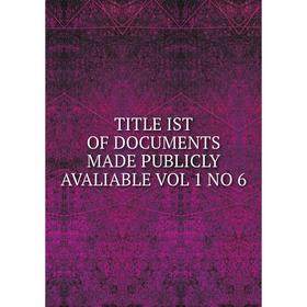 

Книга TITLE IST OF DOCUMENTS MADE PUBLICLY AVALIABLE VOL 1 NO 6
