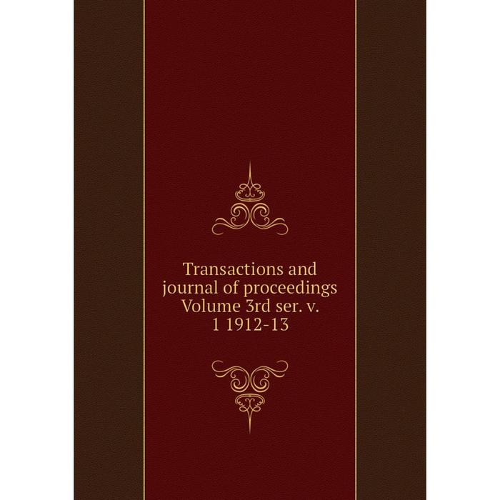 фото Книга transactions and journal of proceedings volume 3rd ser. v. 1 1912-13 nobel press