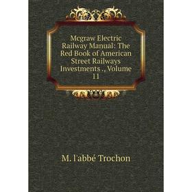 

Книга Mcgraw Electric Railway Manual: The Red Book of American Street Railways Investments, Volume 11