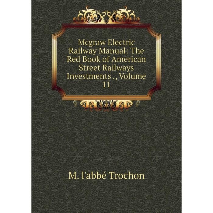 фото Книга mcgraw electric railway manual: the red book of american street railways investments, volume 11 nobel press