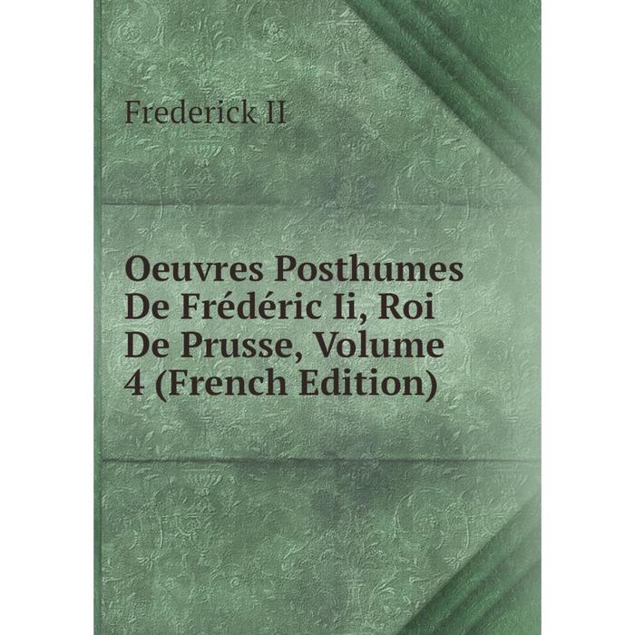 фото Книга oeuvres posthumes de frédéric ii, roi de prusse, volume 4 nobel press