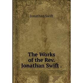 

Книга The Works of the Rev. Jonathan Swift.