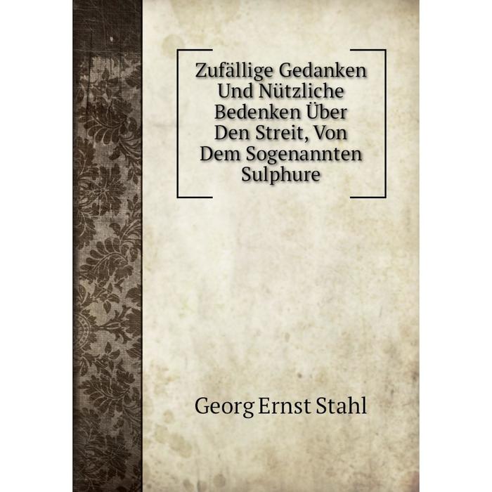 фото Книга zufällige gedanken und nützliche bedenken über den streit, von dem sogenannten sulphure nobel press