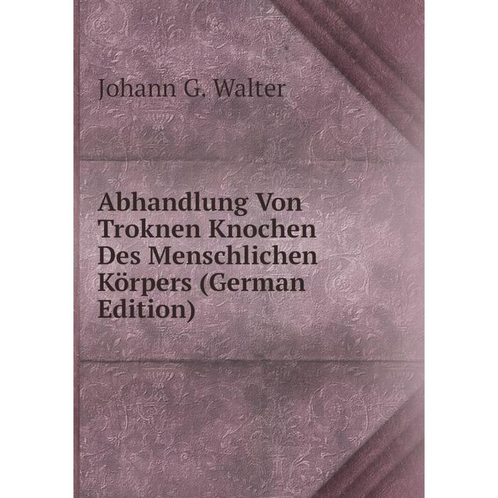 фото Книга abhandlung von troknen knochen des menschlichen körpers (german edition) nobel press