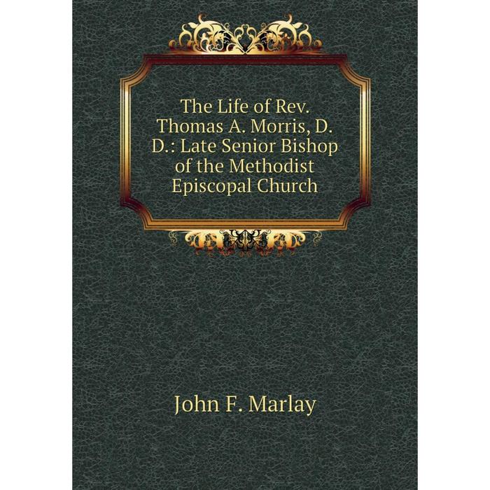 фото Книга the life of rev. thomas a. morris, d.d.: late senior bishop of the methodist episcopal church nobel press