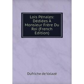 

Книга Lois Pénales: Dédiées À Monsieur Frère Du Roi