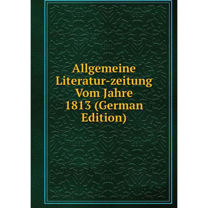 фото Книга allgemeine literatur-zeitung vom jahre 1813 (german edition) nobel press