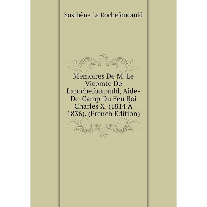 фото Книга memoires de m le vicomte de larochefoucauld, aide-de-camp du feu roi charles x (1814 à 1836) nobel press