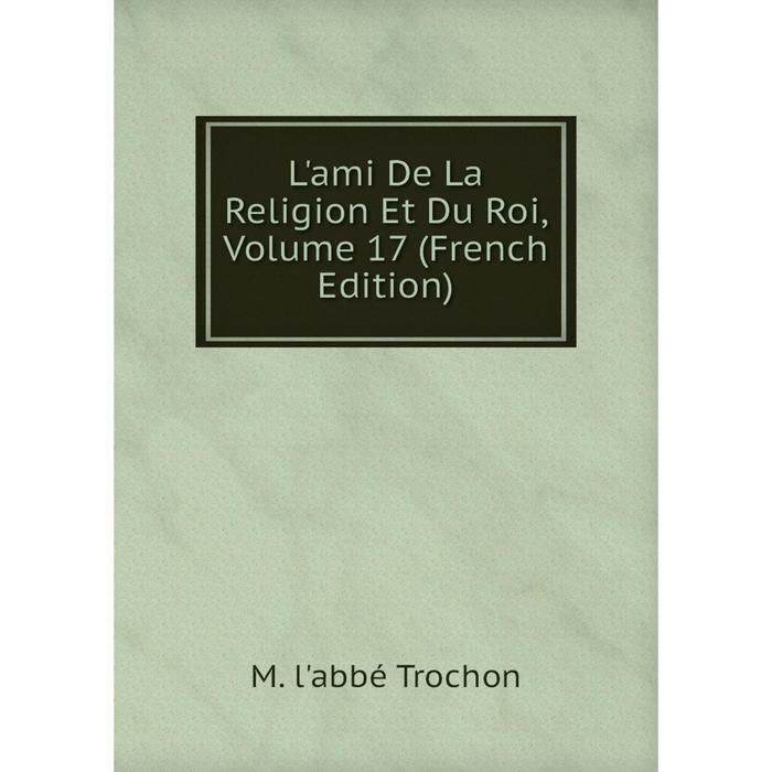 фото Книга l'ami de la religion et du roi, volume 17 nobel press