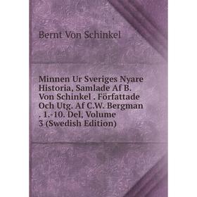 

Книга Minnen Ur Sveriges Nyare Historia, Samlade Af B Von Schinkel Författade Och Utg Af CW Bergman 1-10 Del, Volume 3 (Swedish Edition)