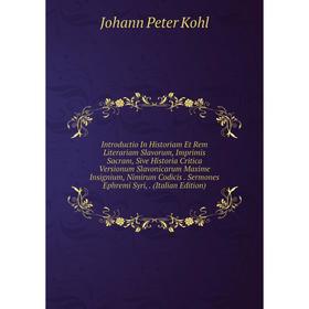 

Книга Introductio In Historiam Et Rem Literariam Slavorum, Imprimis Sacram, Sive Historia Critica Versionum Slavonicarum Maxime Insignium, Nimirum Cod
