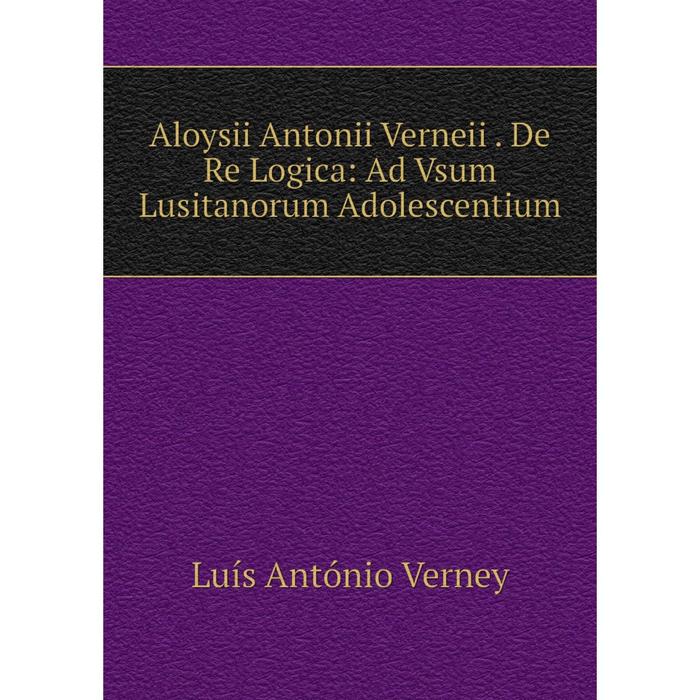 фото Книга aloysii antonii verneii. de re logica: ad vsum lusitanorum adolescentium nobel press