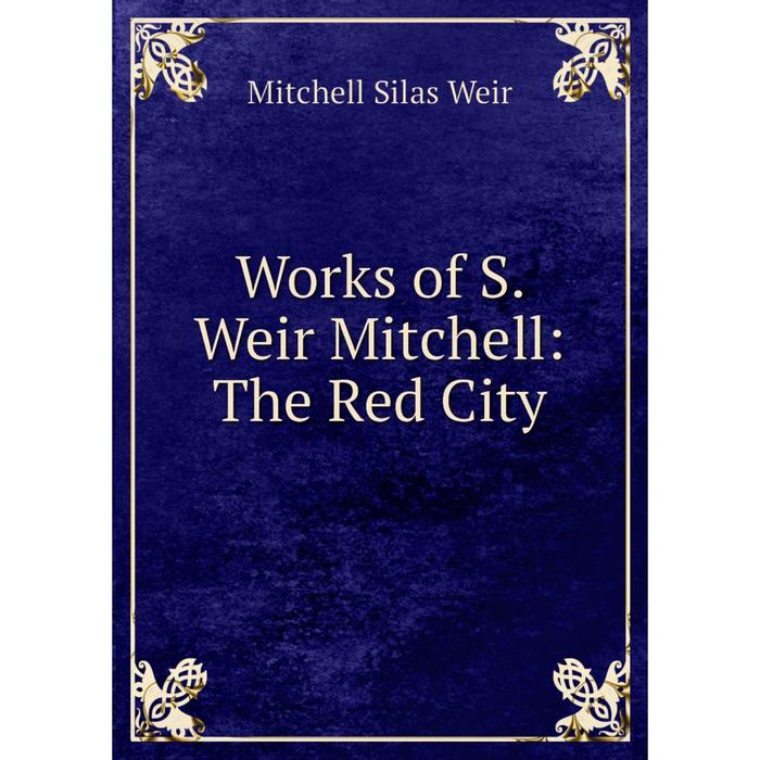 фото Книга works of s. weir mitchell: the red city nobel press