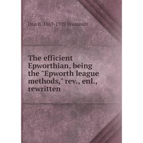

Книга The efficient Epworthian, being the Epworth league methods, rev., enl., rewritten