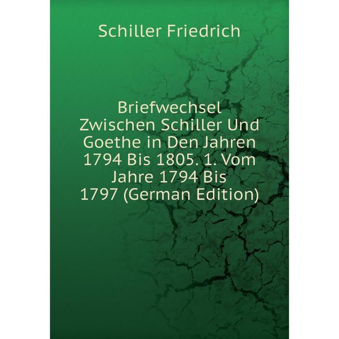 фото Книга briefwechsel zwischen schiller und goethe in den jahren 1794 bis 1805. 1. vom jahre 1794 bis 1797 (german edition) nobel press