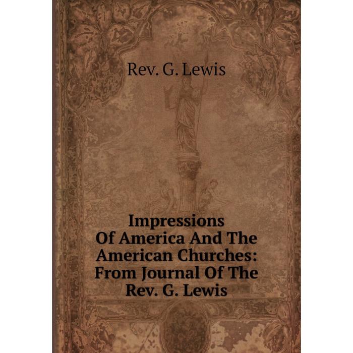 фото Книга impressions of america and the american churches: from journal of the rev. g. lewis nobel press