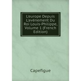 

Книга L'europe Depuis L'avénement Du Roi Louis-Philippe, Volume 1