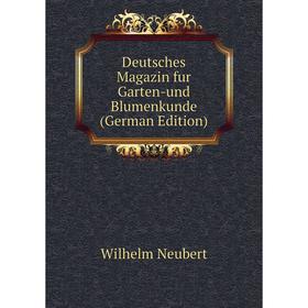 

Книга Deutsches Magazin fur Garten-und Blumenkunde (German Edition)