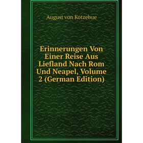 

Книга Erinnerungen Von Einer Reise Aus Liefland Nach Rom Und Neapel, Volume 2 (German Edition)