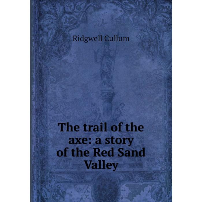 фото Книга the trail of the axe: a story of the red sand valley nobel press