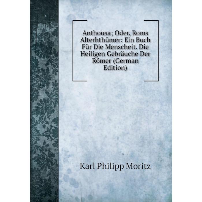 фото Книга anthousa oder, roms alterhthümer: ein buch für die menscheit. die heiligen gebräuche der römer (german edition) nobel press