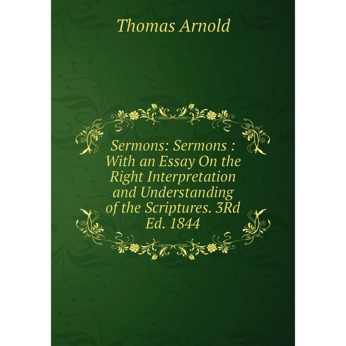 фото Книга sermons: sermons: with an essay on the right interpretation and understanding of the scriptures. 3rd ed. 1844 nobel press