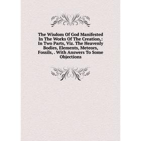 

Книга The Wisdom Of God Manifested In The Works Of The Creation