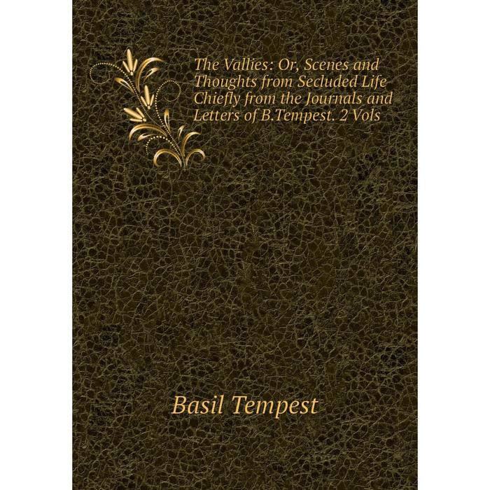 фото Книга the vallies: or, scenes and thoughts from secluded life chiefly from the journals and letters of b.tempest. 2 vols nobel press