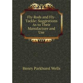 

Книга Fly-Rods and Fly-Tackle: Suggestions As to Their Manufacture and Use