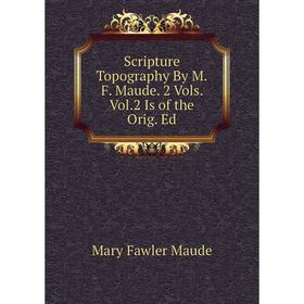 

Книга Scripture Topography By M.F. Maude. 2 Vols. Vol.2 Is of the Orig. Ed
