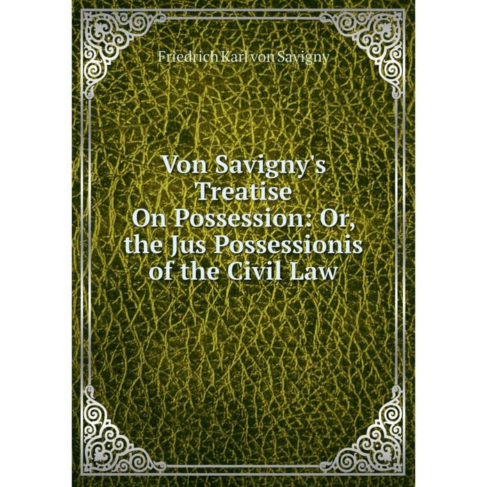 фото Книга von savigny's treatise on possession: or, the jus possessionis of the civil law nobel press