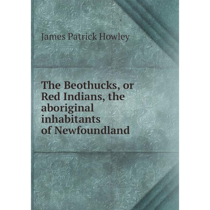 фото Книга the beothucks, or red indians, the aboriginal inhabitants of newfoundland nobel press