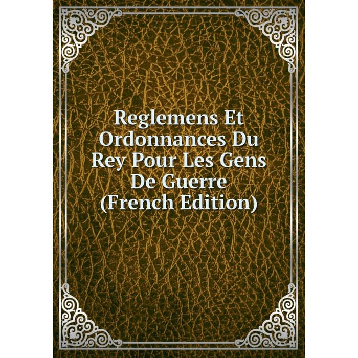 фото Книга reglemens et ordonnances du rey pour les gens de guerre (french edition) nobel press