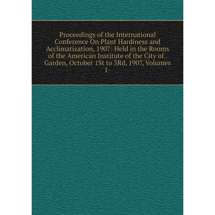 фото Книга proceedings of the international conference on plant hardiness and acclimatization, 1907 nobel press