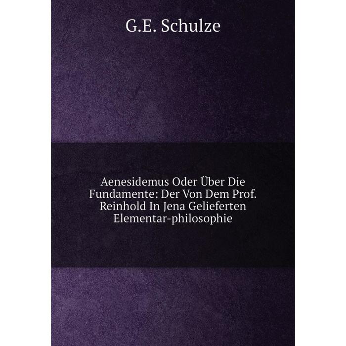 фото Книга aenesidemus oder über die fundamente: der von dem prof. reinhold in jena gelieferten elementar-philosophie nobel press