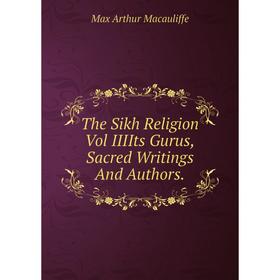 

Книга The Sikh Religion Vol IIIIts Gurus,Sacred Writings And Authors.