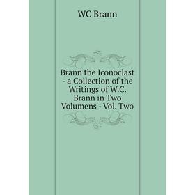 

Книга Brann the Iconoclast - a Collection of the Writings of W.C. Brann in Two Volumens - Vol. Two