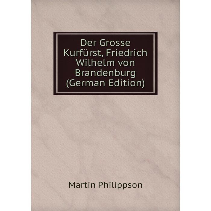 фото Книга der grosse kurfürst, friedrich wilhelm von brandenburg (german edition) nobel press