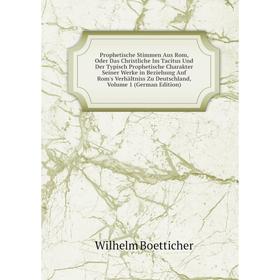 

Книга Prophetische Stimmen Aus Rom, Oder Das Christliche Im Tacitus Und Der Typisch Prophetische Charakter Seiner Werke in Beziehung Auf Rom's