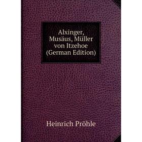 

Книга Alxinger, Musäus, Müller von Itzehoe (German Edition)