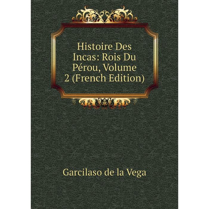 фото Книга histoire des incas: rois du pérou, volume 2 (french edition) nobel press