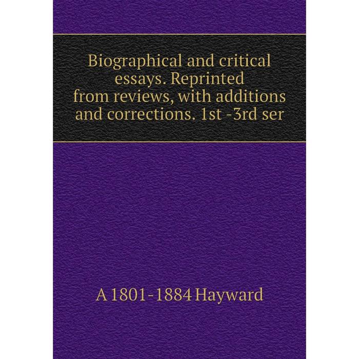 фото Книга biographical and critical essays. reprinted from reviews, with additions and corrections. 1st -3rd ser nobel press