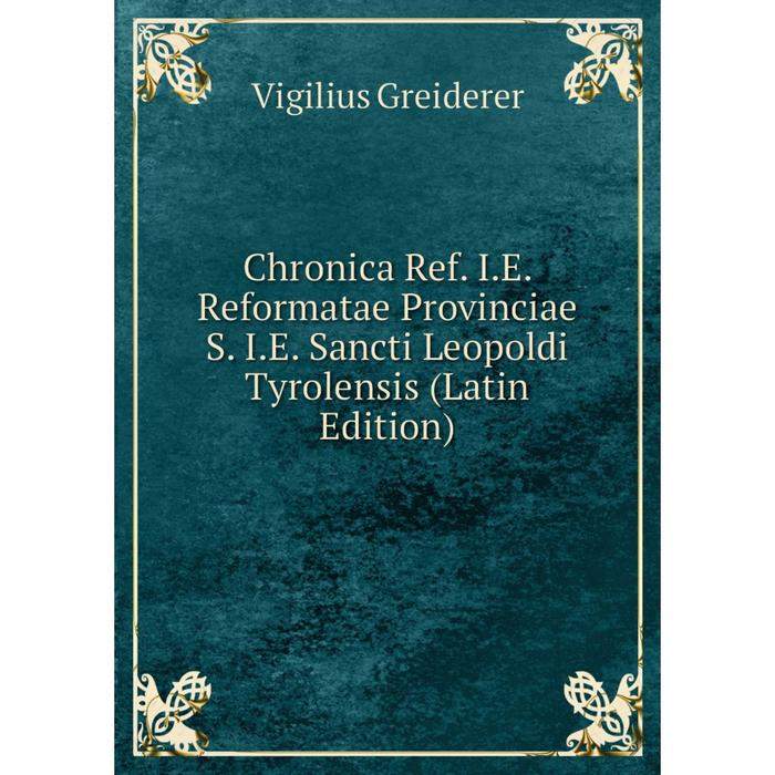 фото Книга chronica ref. i.e. reformatae provinciae s. i.e. sancti leopoldi tyrolensis (latin edition) nobel press