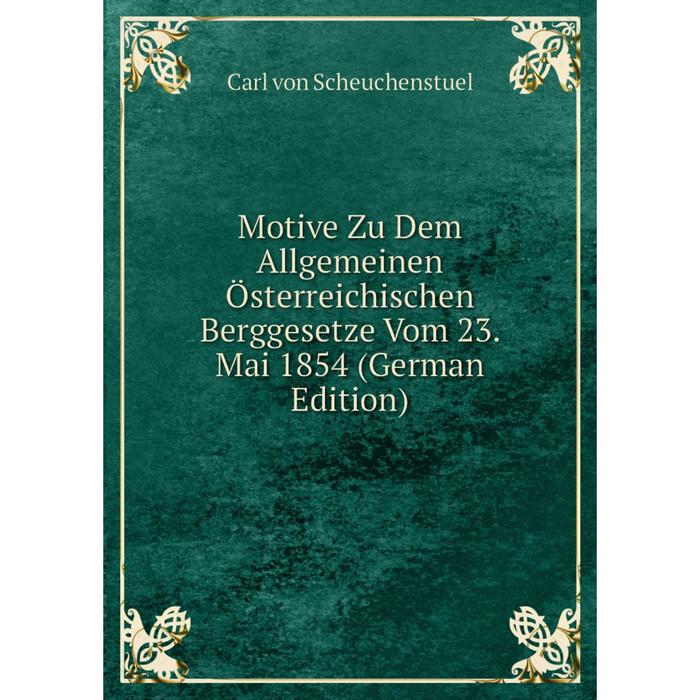 фото Книга motive zu dem allgemeinen österreichischen berggesetze vom 23 mai 1854 nobel press