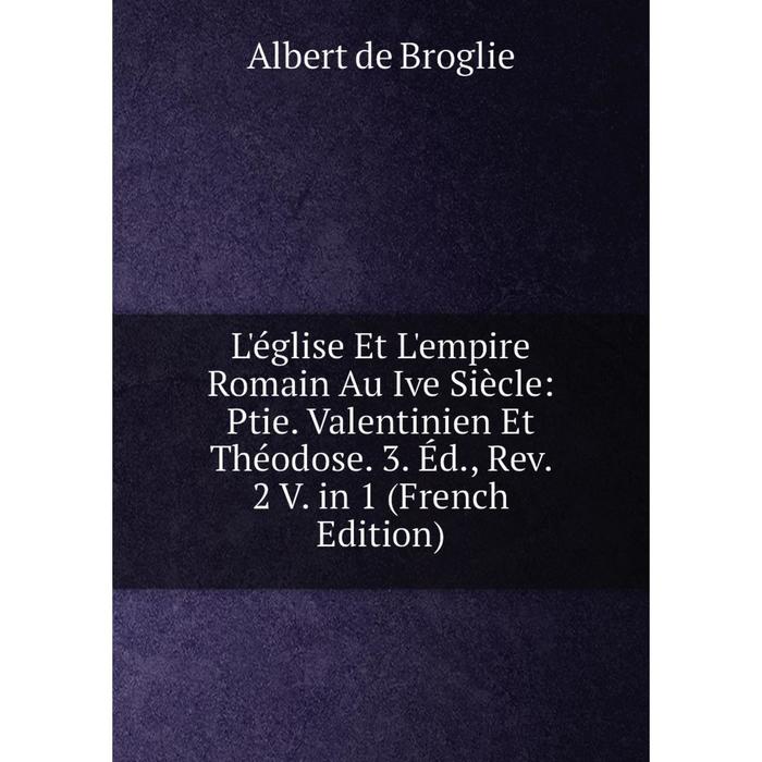 фото Книга l'église et l'empire romain au ive siècle: ptie valentinien et théodose 3 éd, rev 2 v in 1 nobel press