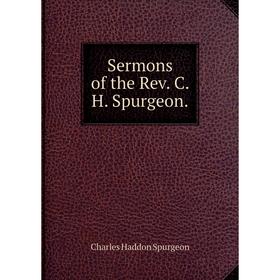 

Книга Sermons of the Rev. C. H. Spurgeon.