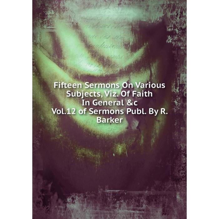 фото Книга fifteen sermons on various subjects, viz. of faith in general &c vol.12 of sermons publ. by r. barker nobel press