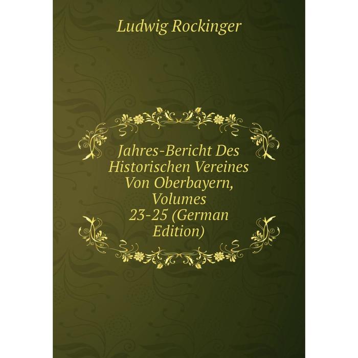 фото Книга jahres-bericht des historischen vereines von oberbayern, volumes 23-25 (german edition) nobel press