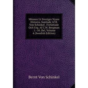 

Книга Minnen Ur Sveriges Nyare Historia, Samlade Af B Von Schinkel Författade Och Utg Af CW Bergman 1-10 Del, Volume 4 (Swedish Edition)